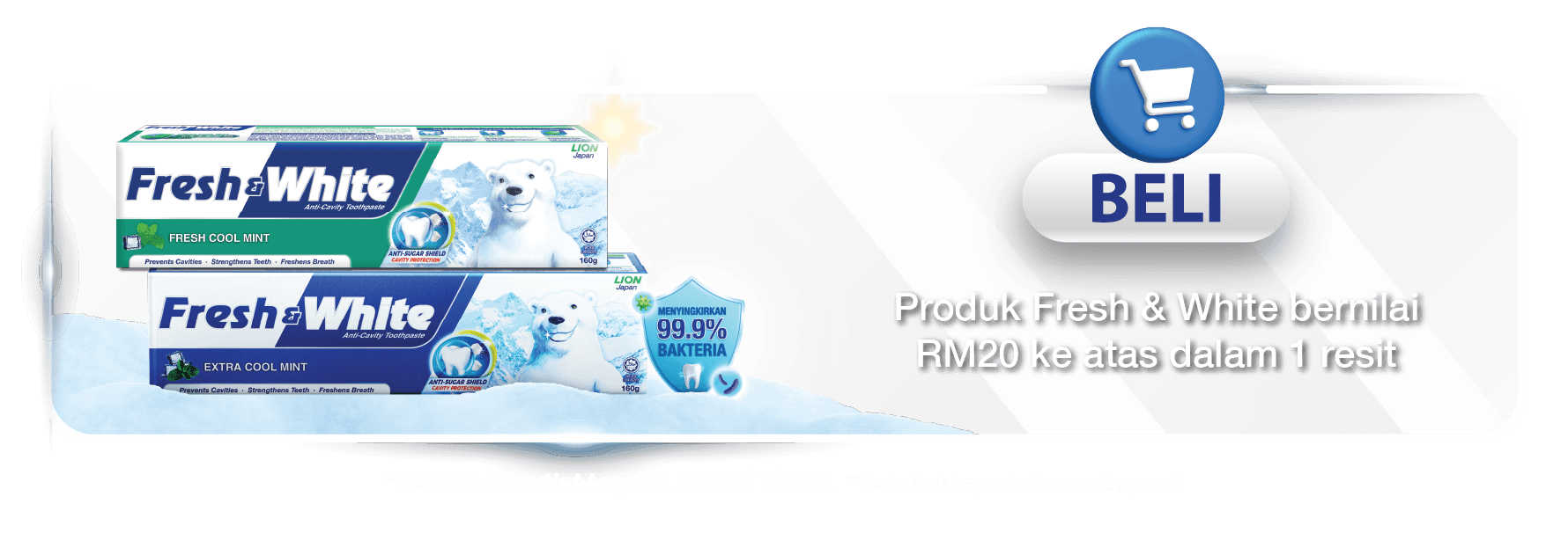 Produk Fresh & White bernilai RM20 ke atas dalam 1 resit. *Terhad di outlet terpilih Pantai Timur. *Tertakluk kepada terma & syarat.